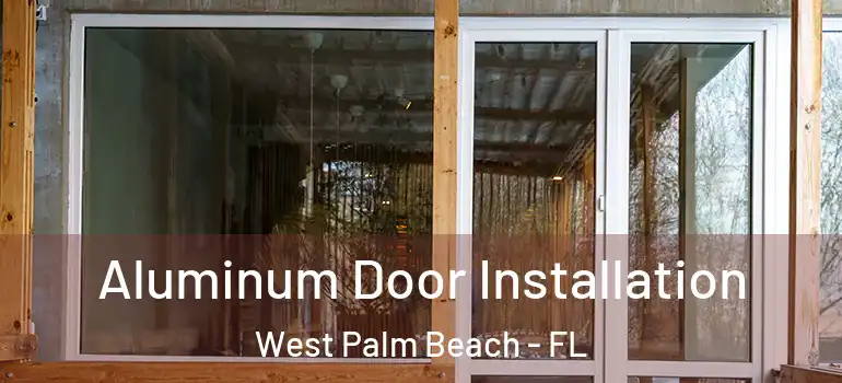  Aluminum Door Installation West Palm Beach - FL