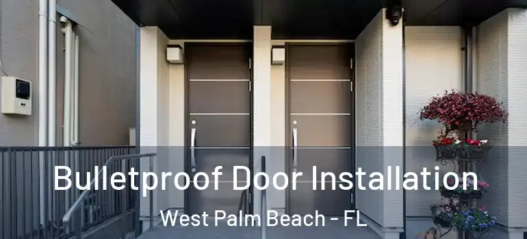 Bulletproof Door Installation West Palm Beach - FL