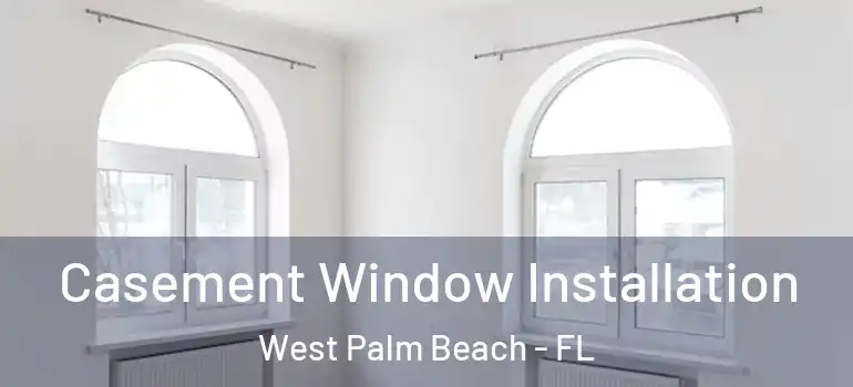  Casement Window Installation West Palm Beach - FL