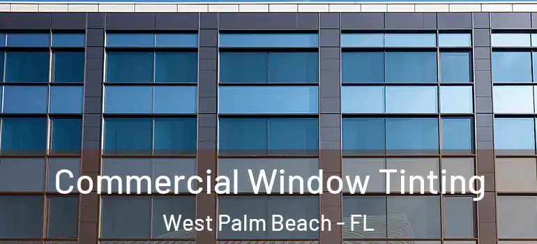  Commercial Window Tinting West Palm Beach - FL