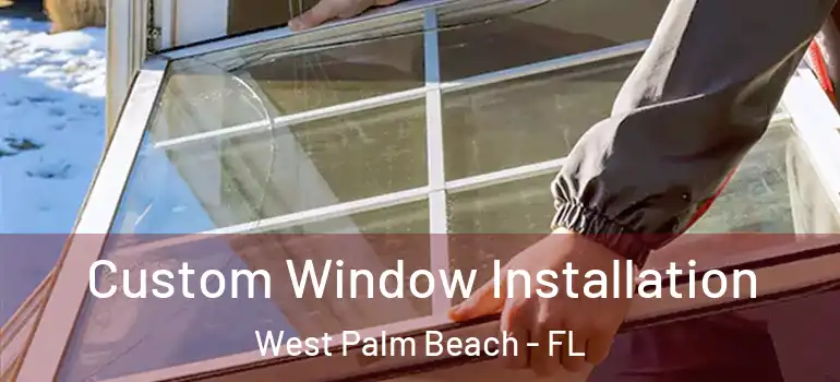  Custom Window Installation West Palm Beach - FL