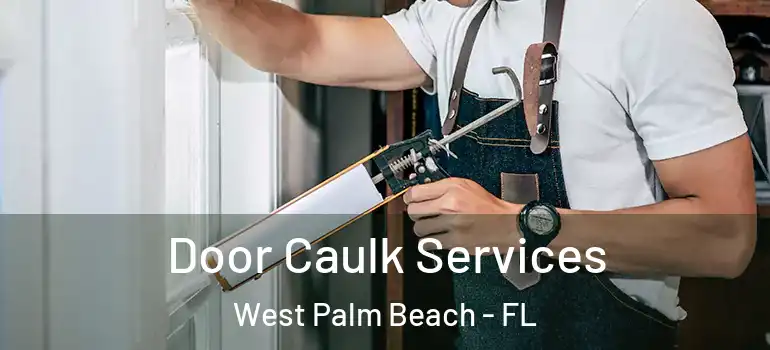  Door Caulk Services West Palm Beach - FL