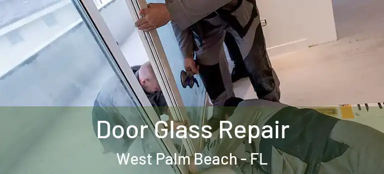  Door Glass Repair West Palm Beach - FL
