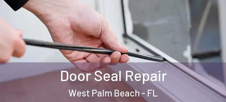  Door Seal Repair West Palm Beach - FL