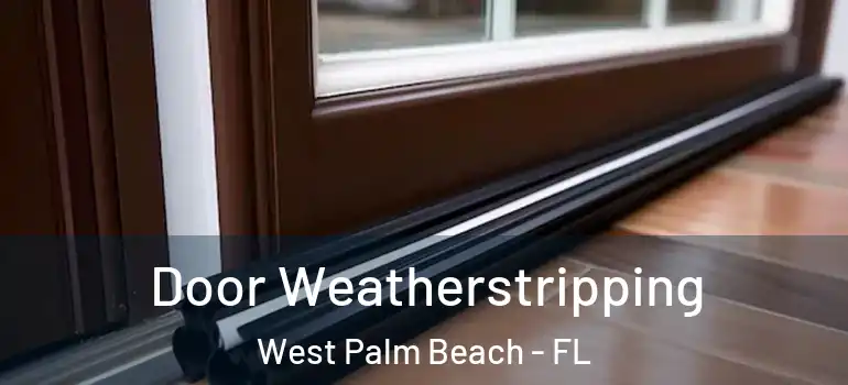  Door Weatherstripping West Palm Beach - FL