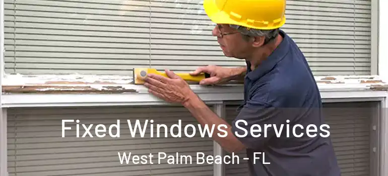  Fixed Windows Services West Palm Beach - FL