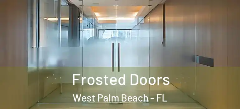  Frosted Doors West Palm Beach - FL