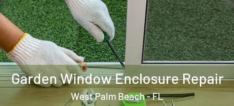 Garden Window Enclosure Repair West Palm Beach - FL