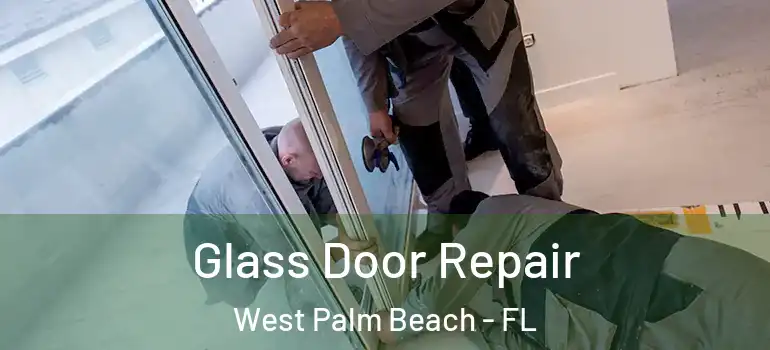  Glass Door Repair West Palm Beach - FL