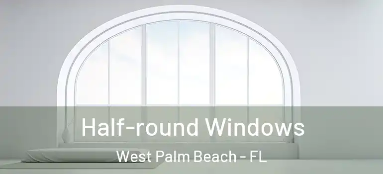 Half-round Windows West Palm Beach - FL