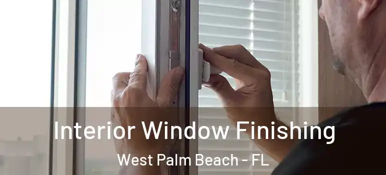  Interior Window Finishing West Palm Beach - FL