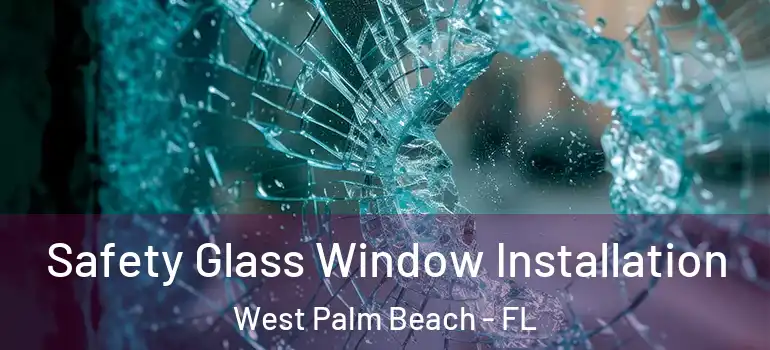 Safety Glass Window Installation West Palm Beach - FL