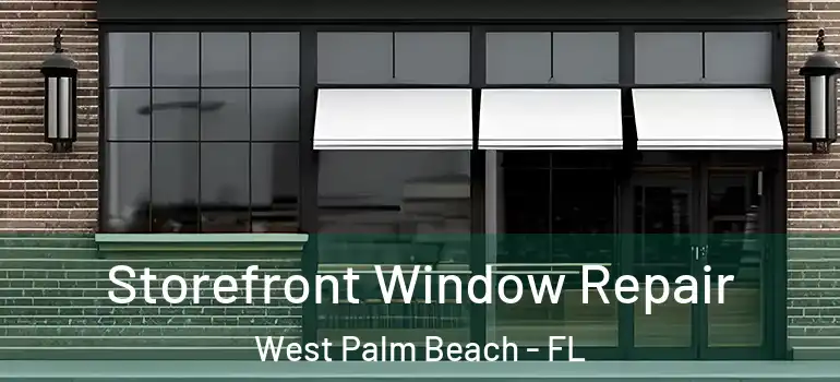  Storefront Window Repair West Palm Beach - FL