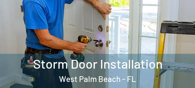  Storm Door Installation West Palm Beach - FL
