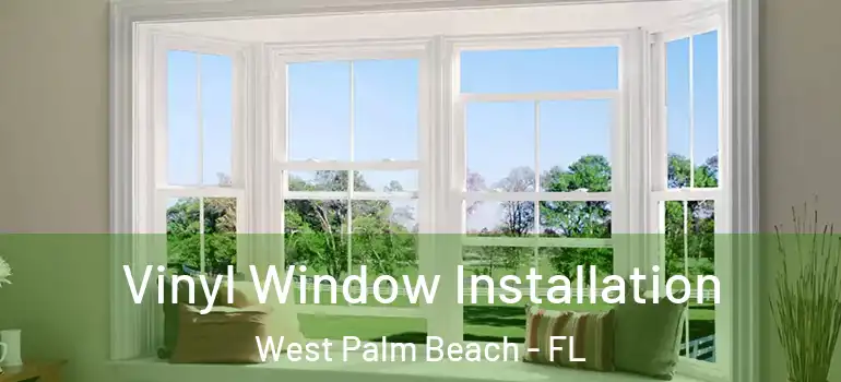  Vinyl Window Installation West Palm Beach - FL