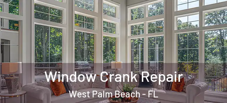  Window Crank Repair West Palm Beach - FL