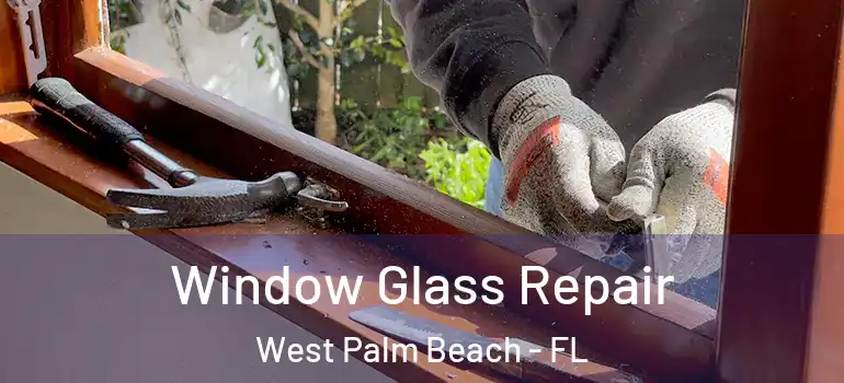  Window Glass Repair West Palm Beach - FL