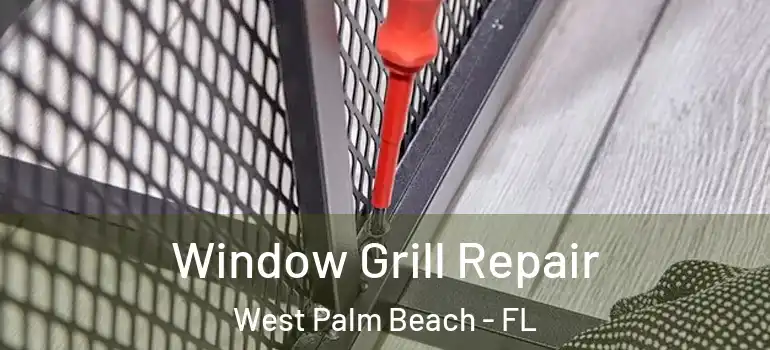  Window Grill Repair West Palm Beach - FL