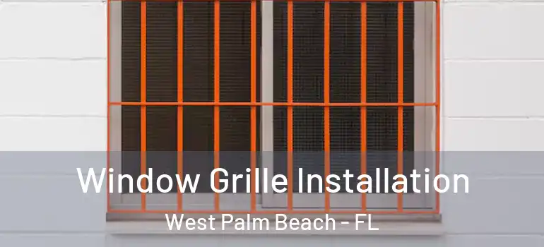  Window Grille Installation West Palm Beach - FL